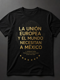 La Unión Europea y El Mundo Necesitan a México — Camiseta Unisex